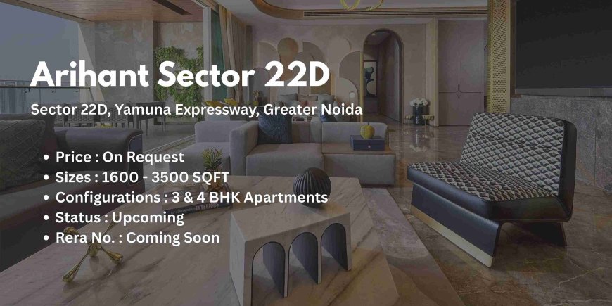 Discover Luxury Living at Arihant Sector 22D: Your Dream Home Awaits
