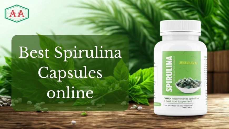 Best Spirulina Capsules Online: How They Boost Energy