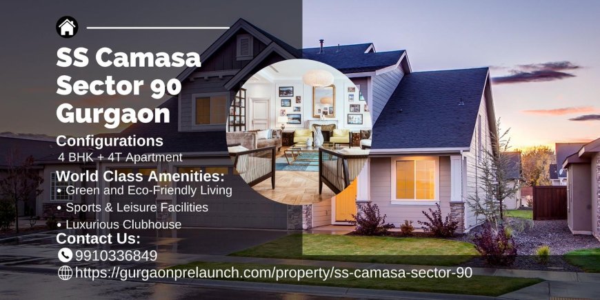 SS Camasa Sector 90 Gurgaon: A Pinnacle of Modern Luxury