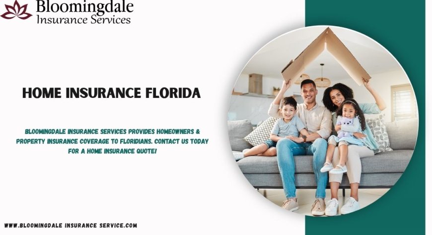 Trusted Home Insurance Florida Solutions with Bloomingdale Insurance Services