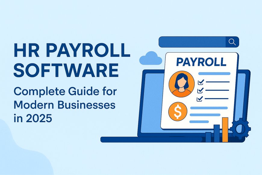HR Payroll Software: Complete Guide for Modern Businesses in 2025